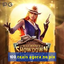 100 reais agora no pix